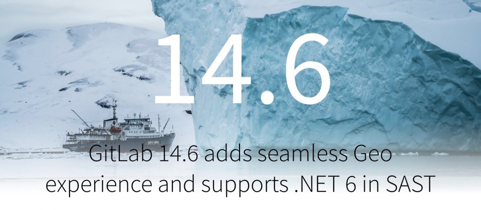 GitLab 14.6强化分布式部署功能，并在SAST支持.NET 6