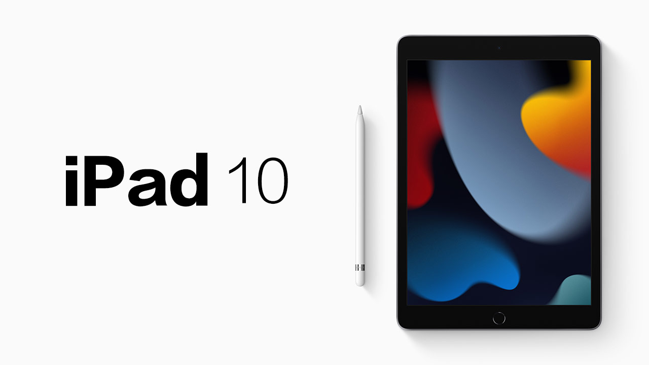 2022款 iPad 10代消息总整理：5大规格、价格与上市时间