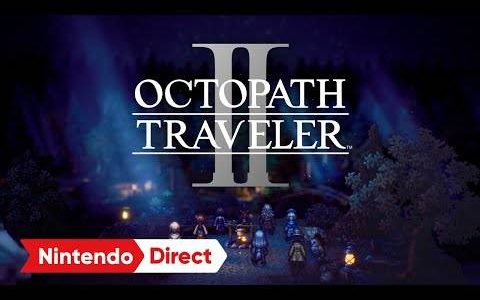 8名旅人全新的冒险《OCTOPATH TRAVELER 歧路旅人2》确定2023年2月24发售！