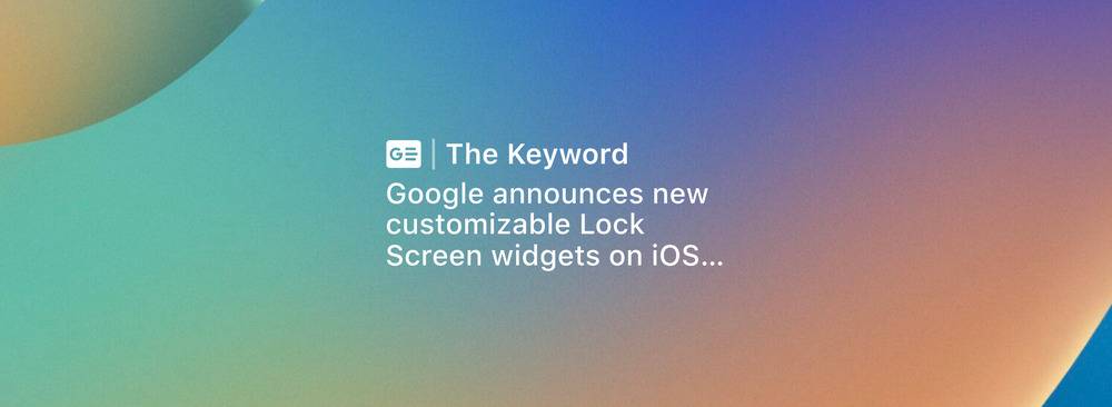Google 超捧场 iOS 16，多款 App 确认将支持新的锁定屏幕体验